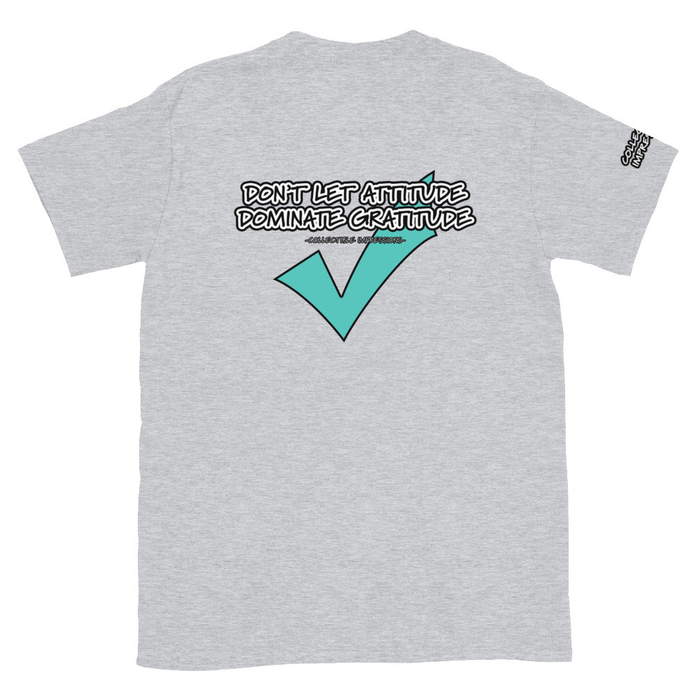 &quot;Don&#39;t Let Attitude Dominate Gratitude&quot; (Backside Print) Short-Sleeve Unisex T-Shirt