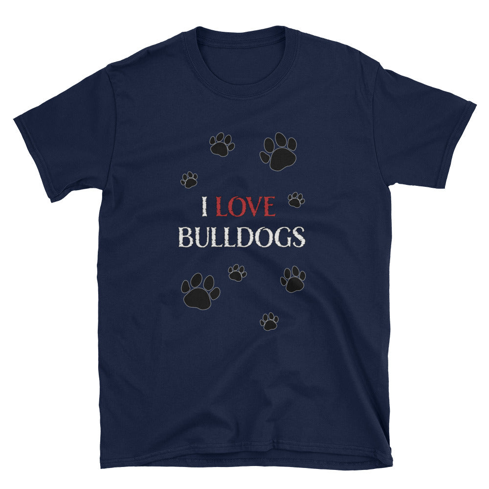 &quot;I LOVE BULLDOGS&quot; Paw Print Short-Sleeve Unisex T-Shirt