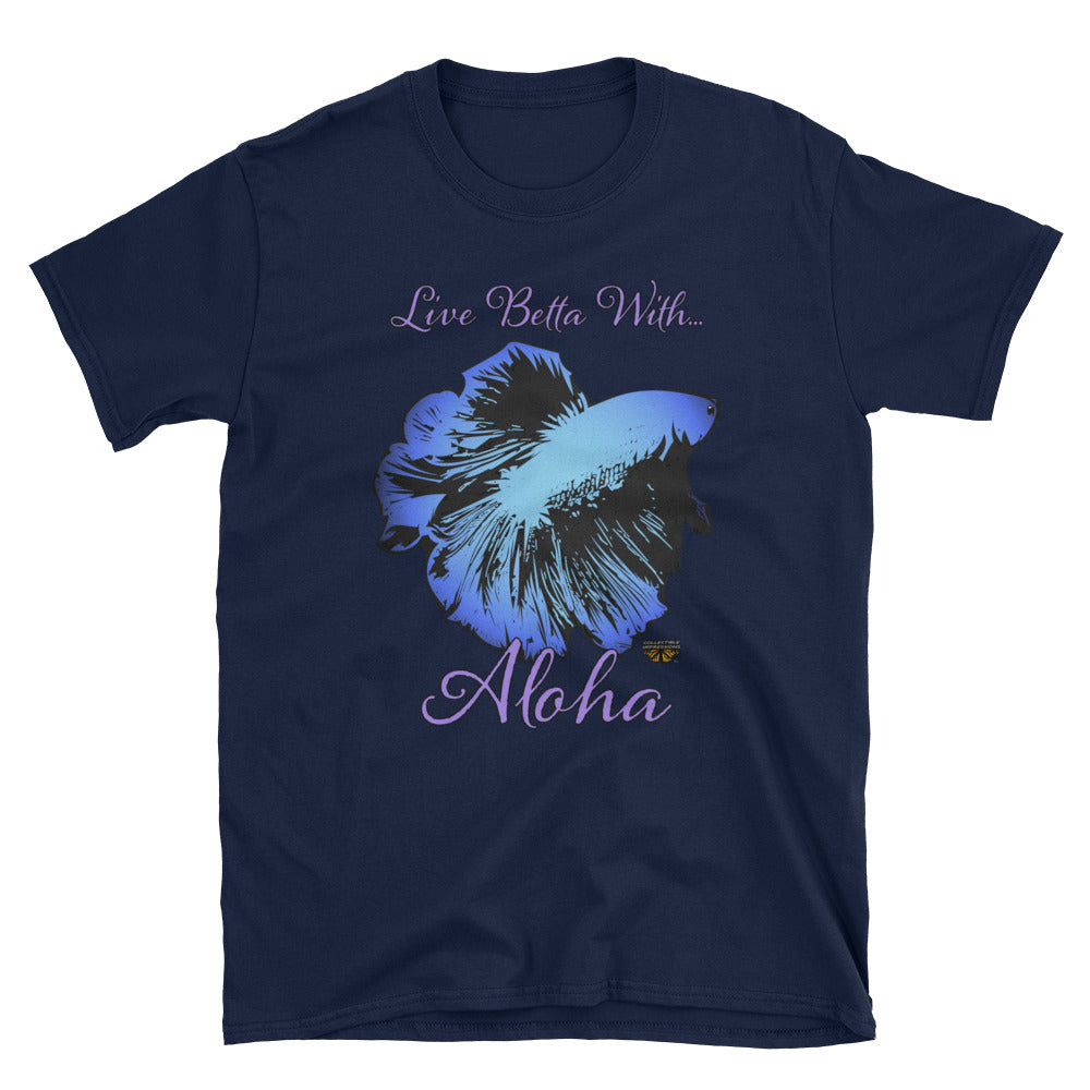 &quot;Live Betta With...Aloha&quot;  Unisex T-Shirt