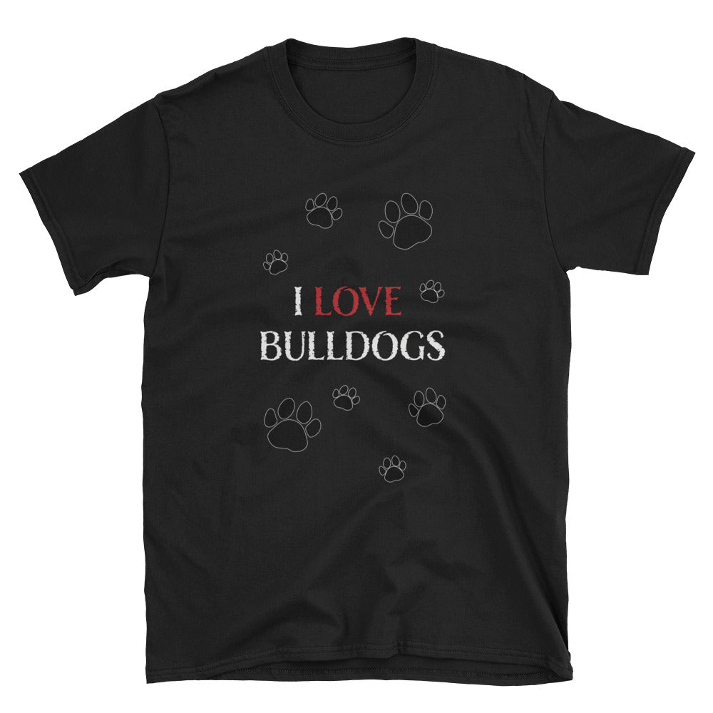 &quot;I LOVE BULLDOGS&quot; Paw Print Short-Sleeve Unisex T-Shirt