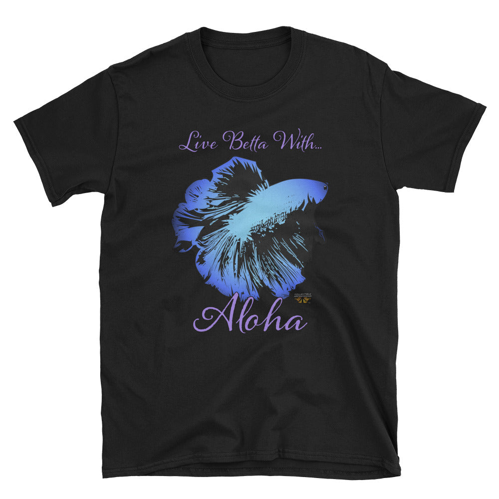 "Live Betta With...Aloha"  Unisex T-Shirt