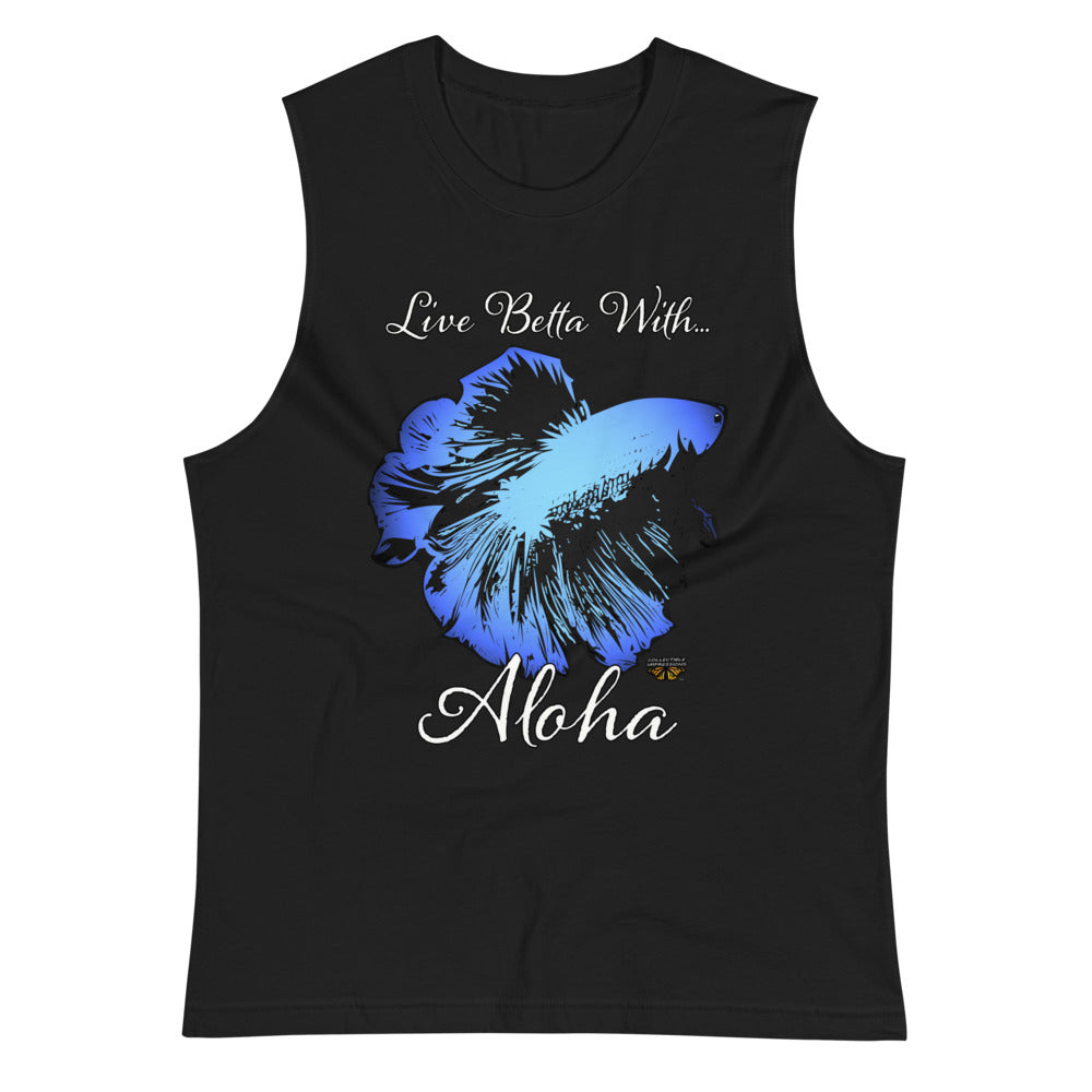 &quot;Live Betta With...Aloha&quot; Unisex Muscle Shirt