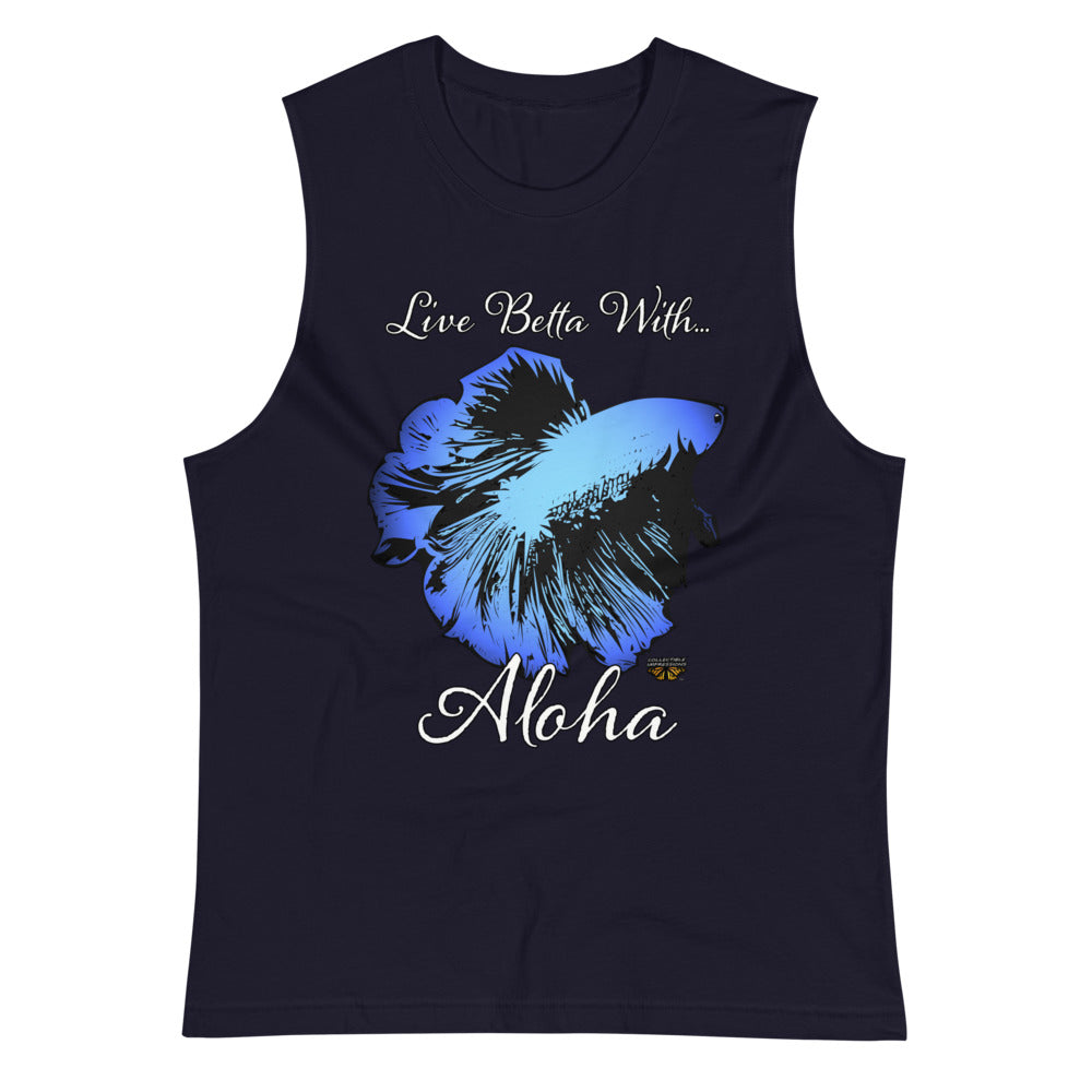 "Live Betta With...Aloha" Unisex Muscle Shirt