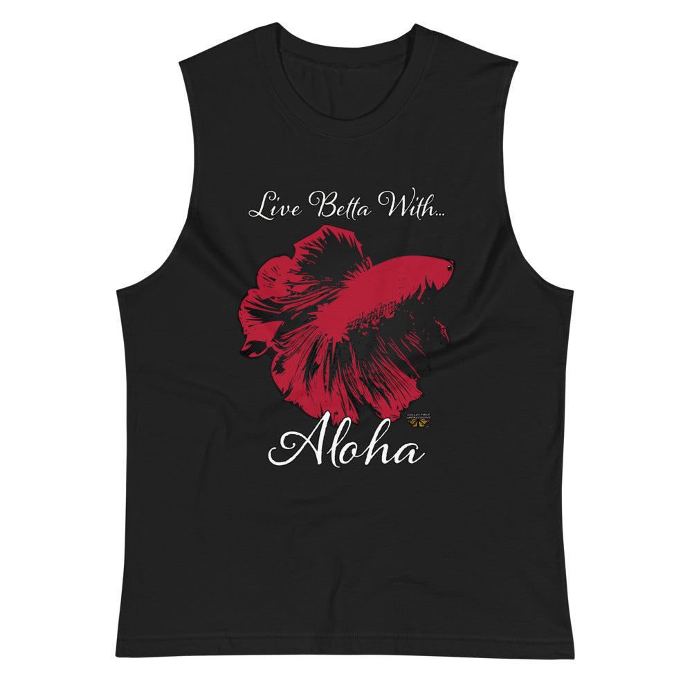 &quot;Live Betta With...Aloha&quot; Muscle Shirt